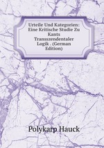 Urteile Und Kategorien: Eine Kritische Studie Zu Kants Transszendentaler Logik . (German Edition)