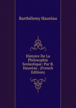 Histoire De La Philosophie Scolastique: Par B. Haurau . (French Edition)
