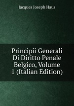 Principii Generali Di Diritto Penale Belgico, Volume 1 (Italian Edition)