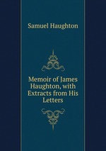 Memoir of James Haughton, with Extracts from His Letters