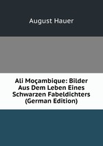 Ali Moambique: Bilder Aus Dem Leben Eines Schwarzen Fabeldichters (German Edition)