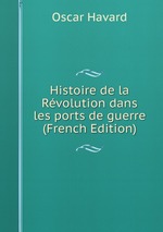 Histoire de la Rvolution dans les ports de guerre (French Edition)