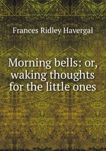 Morning bells: or, waking thoughts for the little ones