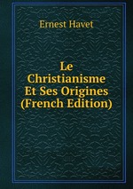 Le Christianisme Et Ses Origines (French Edition)