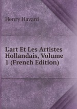 L`art Et Les Artistes Hollandais, Volume 1 (French Edition)