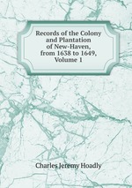 Records of the Colony and Plantation of New-Haven, from 1638 to 1649, Volume 1