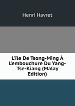 L`le De Tsong-Ming  L`embouchure Du Yang-Tse-Kiang (Malay Edition)