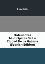 Ordenanzas Municipales De La Ciudad De La Habana (Spanish Edition)