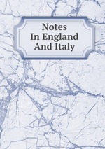 Notes In England And Italy