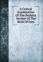 A Critical Examination Of The Peshitta Version Of The Book Of Ezra