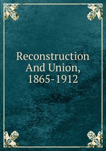 Reconstruction And Union, 1865-1912