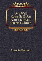 Very Well: Comedia En Un Acto Y En Verso (Spanish Edition)