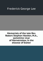 Memorials of the late Rev. Robert Stephen Hawker, M.A., sometime vicar of Morwenstow, in the diocese of Exeter