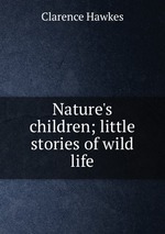 Nature`s children; little stories of wild life