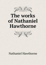The works of Nathaniel Hawthorne