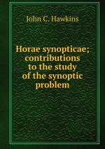 Horae synopticae; contributions to the study of the synoptic problem
