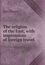 The religion of the East, with impressions of foreign travel