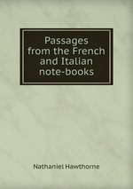 Passages from the French and Italian note-books