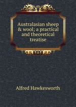 Australasian sheep & wool; a practical and theoretical treatise