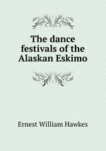 The dance festivals of the Alaskan Eskimo