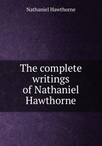 The complete writings of Nathaniel Hawthorne