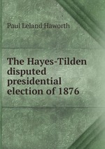 The Hayes-Tilden disputed presidential election of 1876