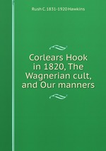 Corlears Hook in 1820, The Wagnerian cult, and Our manners