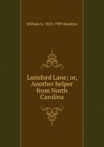Lunsford Lane; or, Another helper from North Carolina