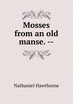 Mosses from an old manse. --
