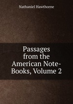 Passages from the American Note-Books, Volume 2