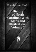 History of North Carolina: With Maps and Illustrations, Volume 1