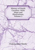 History of North Carolina: With Maps and Illustrations, Volume 2