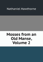 Mosses from an Old Manse, Volume 2