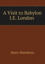 A Visit to Babylon I.E. London