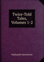 Twice-Told Tales, Volumes 1-2