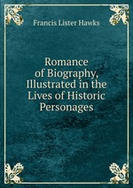 Romance of Biography, Illustrated in the Lives of Historic Personages