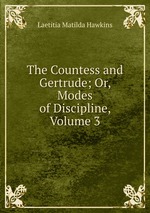 The Countess and Gertrude; Or, Modes of Discipline, Volume 3
