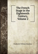 The French Stage in the Eighteenth Century, Volume 2
