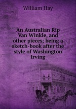 An Australian Rip Van Winkle, and other pieces; being a sketch-book after the style of Washington Irving