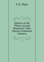 History of the Thirty-second Regiment: Ohio Veteran Volunteer Infantry
