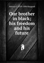 Our brother in black; his freedom and his future