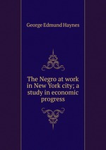 The Negro at work in New York city; a study in economic progress