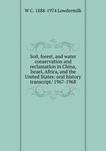 Soil, forest, and water conservation and reclamation in China, Israel, Africa, and the United States: oral history transcript/ 1967-1968