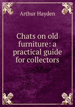 Chats on old furniture: a practical guide for collectors