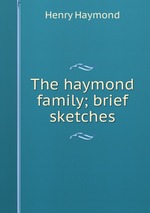 The haymond family; brief sketches