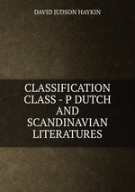 CLASSIFICATION CLASS - P DUTCH AND SCANDINAVIAN LITERATURES