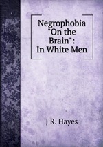 Negrophobia "On the Brain": In White Men