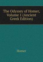 The Odyssey of Homer, Volume 1 (Ancient Greek Edition)