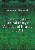 Biographical and Critical Essays: Varieties of History and Art