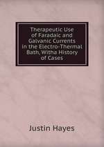 Therapeutic Use of Faradaic and Galvanic Currents in the Electro-Thermal Bath, Witha History of Cases